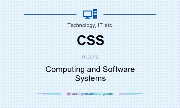 What does CSS mean? It stands for Computing and Software Systems