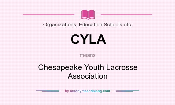 What does CYLA mean? It stands for Chesapeake Youth Lacrosse Association