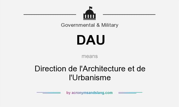 What does DAU mean? It stands for Direction de l`Architecture et de l`Urbanisme