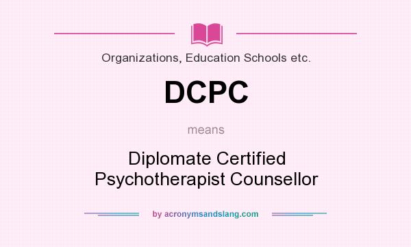 What does DCPC mean? It stands for Diplomate Certified Psychotherapist Counsellor