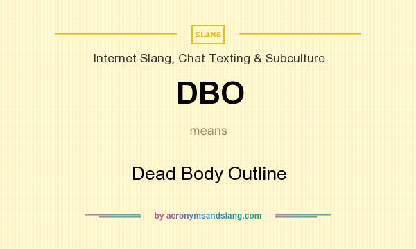 What does DBO mean? It stands for Dead Body Outline