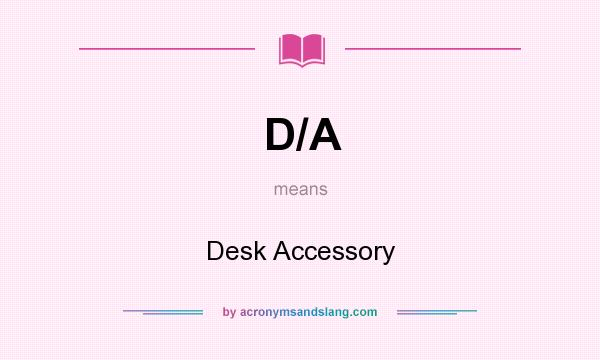What does D/A mean? It stands for Desk Accessory