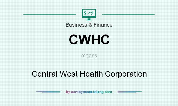What does CWHC mean? It stands for Central West Health Corporation