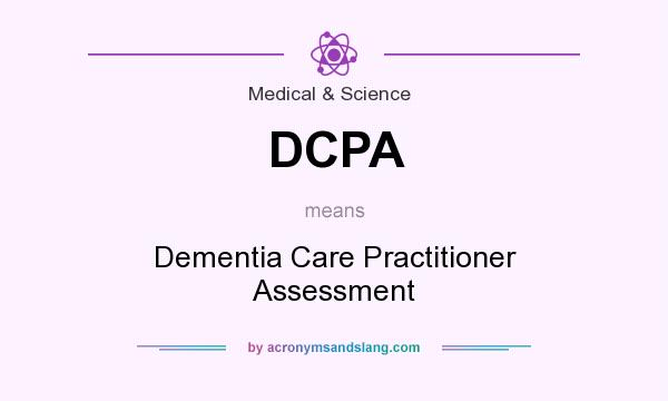 What does DCPA mean? It stands for Dementia Care Practitioner Assessment