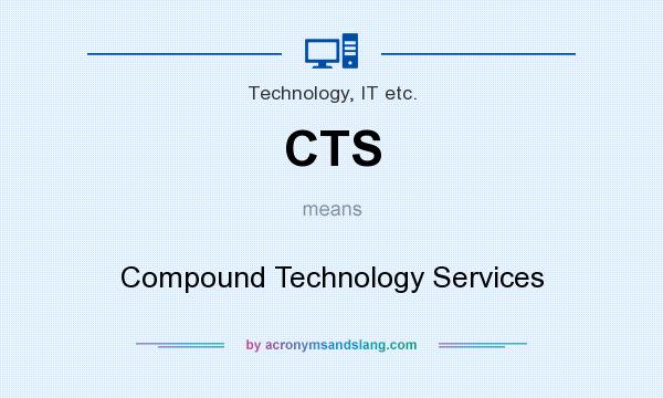 What does CTS mean? It stands for Compound Technology Services