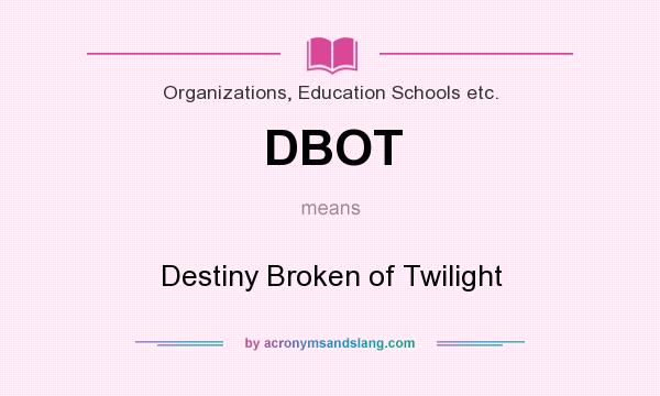 What does DBOT mean? It stands for Destiny Broken of Twilight
