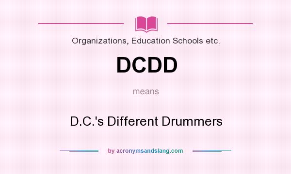 What does DCDD mean? It stands for D.C.`s Different Drummers