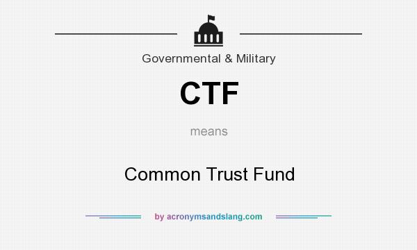 What does CTF mean? It stands for Common Trust Fund