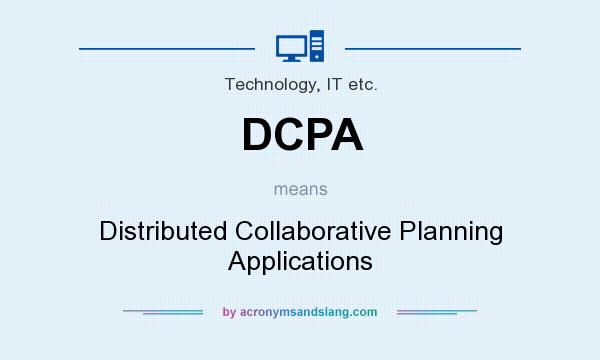 What does DCPA mean? It stands for Distributed Collaborative Planning Applications