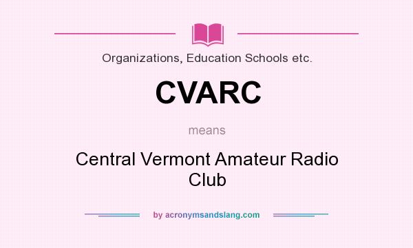 What does CVARC mean? It stands for Central Vermont Amateur Radio Club