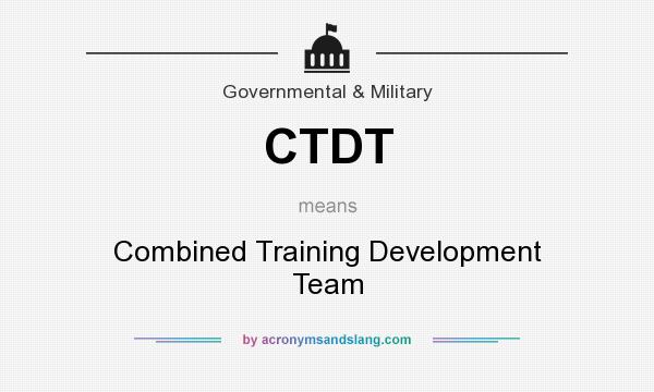 What does CTDT mean? It stands for Combined Training Development Team