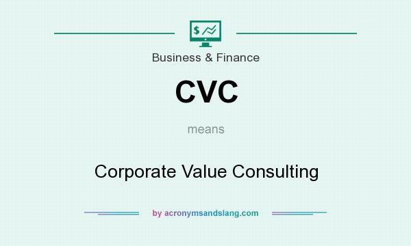 What does CVC mean? It stands for Corporate Value Consulting