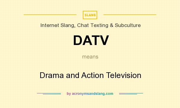 What does DATV mean? It stands for Drama and Action Television