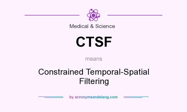 What does CTSF mean? It stands for Constrained Temporal-Spatial Filtering