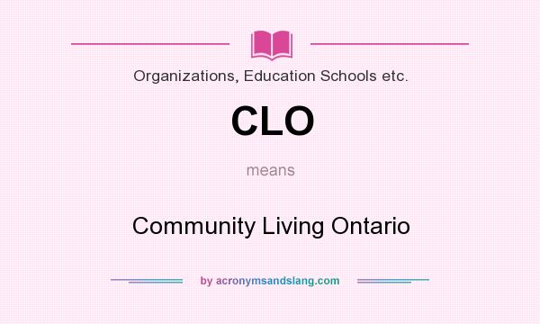 What does CLO mean? It stands for Community Living Ontario