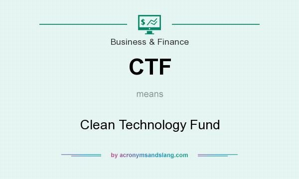 What does CTF mean? It stands for Clean Technology Fund