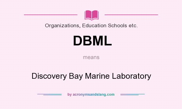 What does DBML mean? It stands for Discovery Bay Marine Laboratory