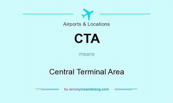 What does CTA mean? It stands for Central Terminal Area