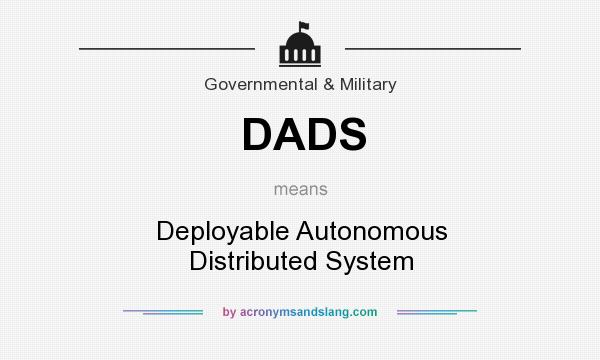 What does DADS mean? It stands for Deployable Autonomous Distributed System