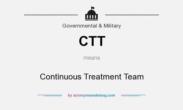 What does CTT mean? It stands for Continuous Treatment Team