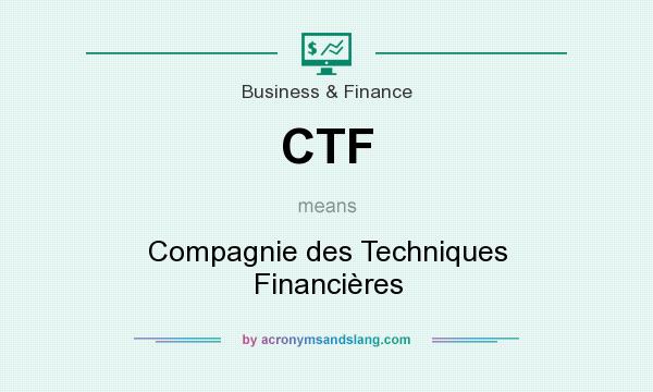 What does CTF mean? It stands for Compagnie des Techniques Financières