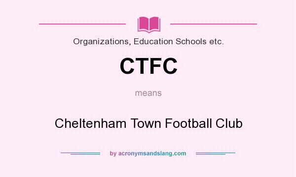 What does CTFC mean? It stands for Cheltenham Town Football Club