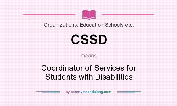 What does CSSD mean? It stands for Coordinator of Services for Students with Disabilities