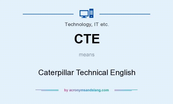 What does CTE mean? It stands for Caterpillar Technical English