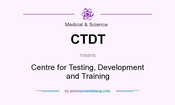 What does CTDT mean? It stands for Centre for Testing, Development and Training