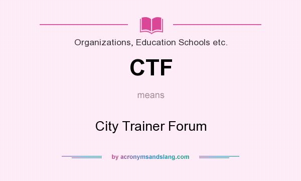 What does CTF mean? It stands for City Trainer Forum