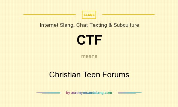 What does CTF mean? It stands for Christian Teen Forums