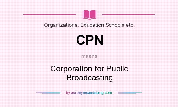 What does CPN mean? It stands for Corporation for Public Broadcasting