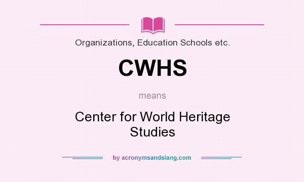 What does CWHS mean? It stands for Center for World Heritage Studies