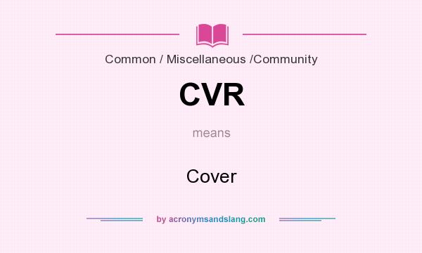 What does CVR mean? It stands for Cover
