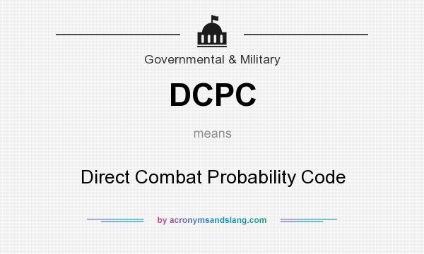 What does DCPC mean? It stands for Direct Combat Probability Code