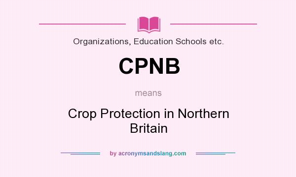 What does CPNB mean? It stands for Crop Protection in Northern Britain