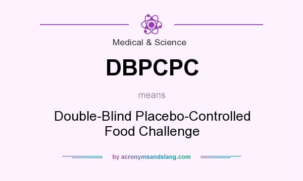What does DBPCPC mean? It stands for Double-Blind Placebo-Controlled Food Challenge