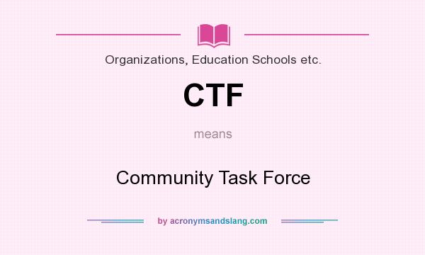 What does CTF mean? It stands for Community Task Force
