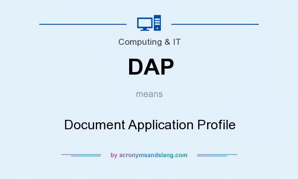 What does DAP mean? It stands for Document Application Profile
