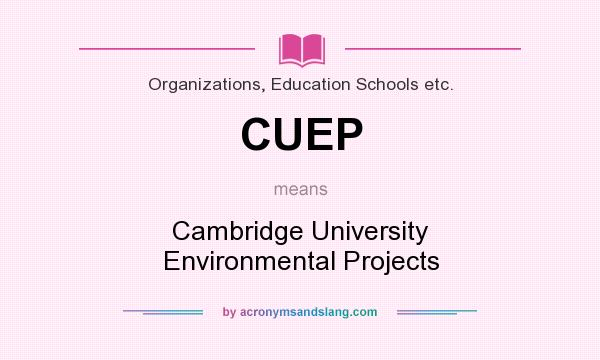 What does CUEP mean? It stands for Cambridge University Environmental Projects
