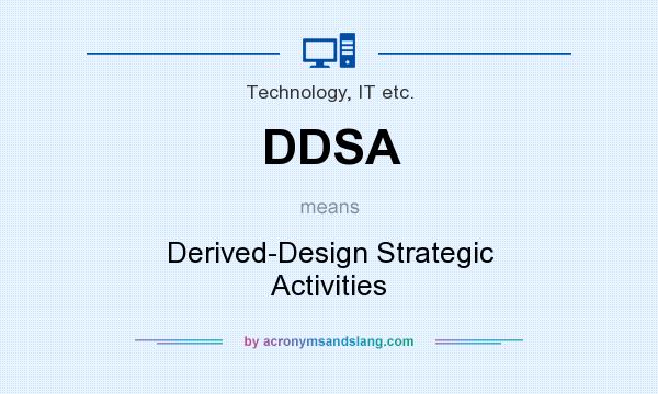 What does DDSA mean? It stands for Derived-Design Strategic Activities