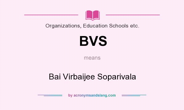 What does BVS mean? It stands for Bai Virbaijee Soparivala