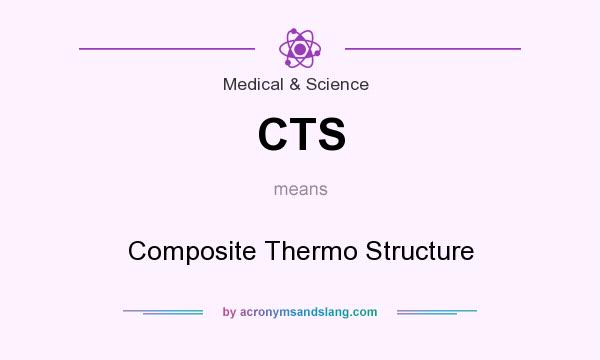 What does CTS mean? It stands for Composite Thermo Structure