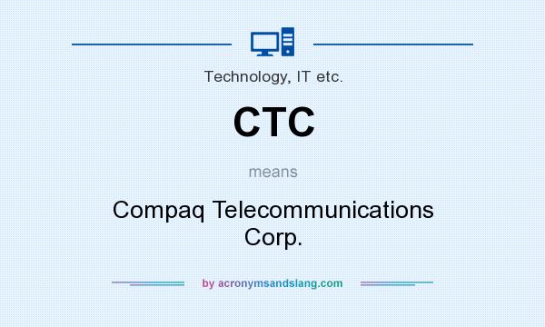 What does CTC mean? It stands for Compaq Telecommunications Corp.