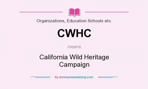 What does CWHC mean? It stands for California Wild Heritage Campaign