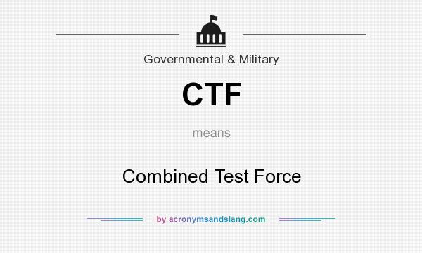 What does CTF mean? It stands for Combined Test Force