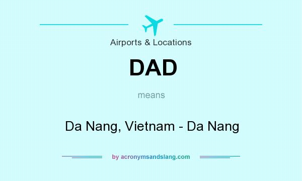 What does DAD mean? It stands for Da Nang, Vietnam - Da Nang