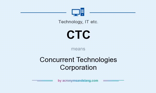 What does CTC mean? It stands for Concurrent Technologies Corporation