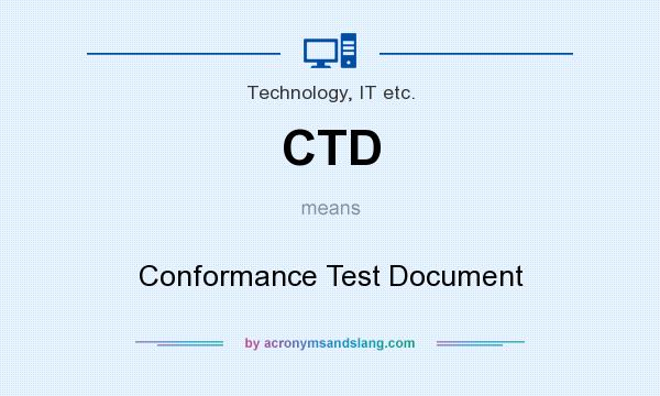 What does CTD mean? It stands for Conformance Test Document