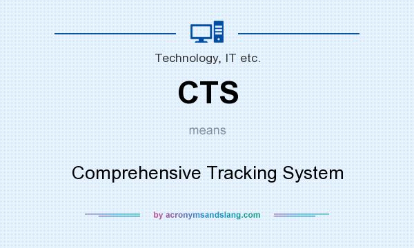 What does CTS mean? It stands for Comprehensive Tracking System
